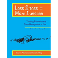 Less Stress = More Success: Teaching Relaxation and Stress Management to Kids Grades Three Through Six