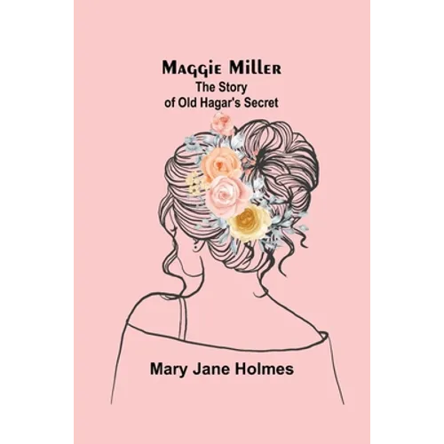 Maggie Miller: The Story of Old Hagar's Secret