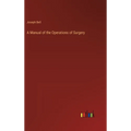 A Manual of the Operations of Surgery