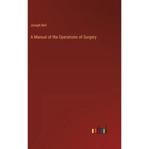 A Manual of the Operations of Surgery