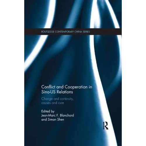 Conflict and Cooperation in Sino-Us Relations: Change and Continuity, Causes and Cures