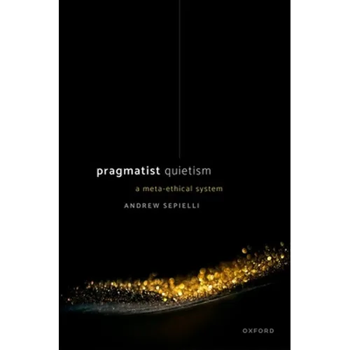 Pragmatist Quietism: A Meta-Ethical System