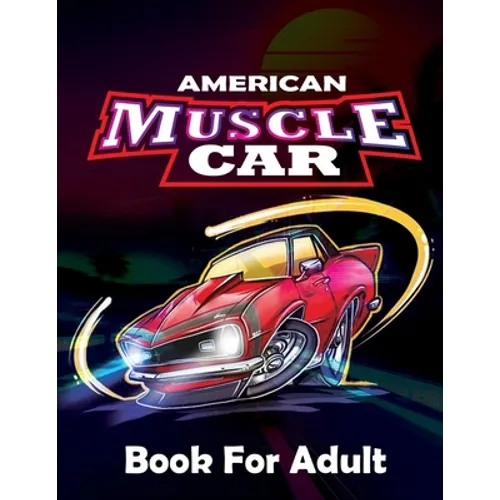 American Muscle Car Book For Adults: -Large Coloring book, Greatest Muscle Cars From 60's Coloring Book, Greatest American Muscle Car For Adult Colori