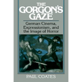 The Gorgon's Gaze: German Cinema, Expressionism, and the Image of Horror