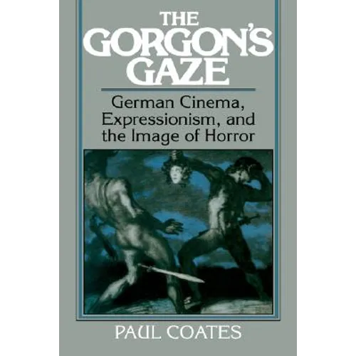 The Gorgon's Gaze: German Cinema, Expressionism, and the Image of Horror