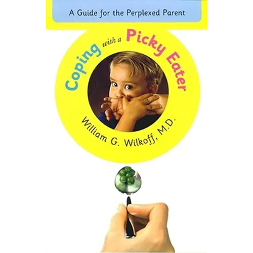 Coping with a Picky Eater: A Guide for the Perplexed Parent