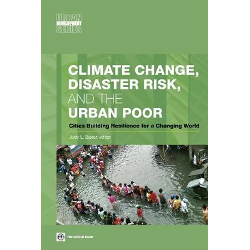 Climate Change, Disaster Risk, and the Urban Poor: Cities Building Resilience for a Changing World