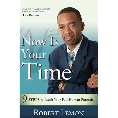 Now Is Your Time: 9 Steps to Reach Your Full Human Potential