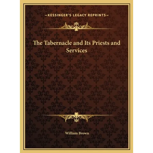 The Tabernacle and Its Priests and Services