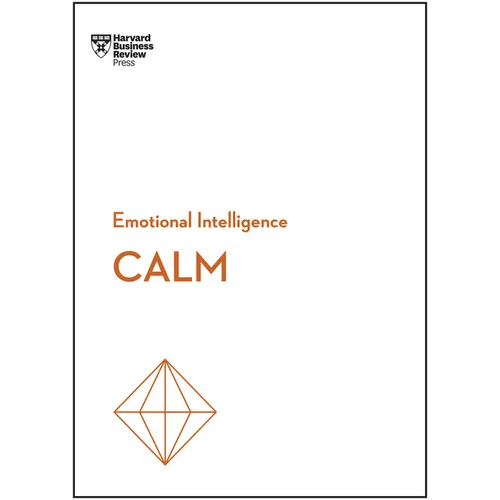 Calm (HBR Emotional Intelligence Series)