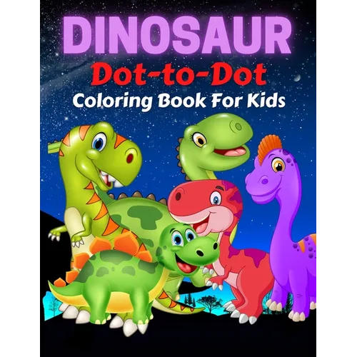 Dinosaur Dot To Dot Coloring Book For Kids: Fun Connect the Dots Dinosaur Coloring Book for Kids, Great Gift for Boys & Girls