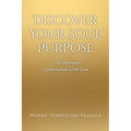 Discover Your Soul Purpose: An Intimate Conversation with God