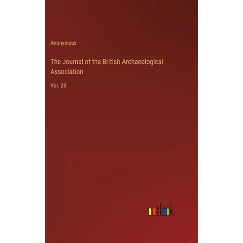 The Journal of the British Archaeological Association: Vol. 28