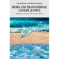Media and Transnational Climate Justice: Indigenous Activism and Climate Politics
