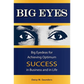 Big Eyes: Big Eyedeas for Achieving Optimum Success in Business and in Life