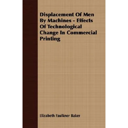 Displacement Of Men By Machines - Effects Of Technological Change In Commercial Printing