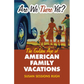 Are We There Yet?: The Golden Age of American Family Vacations