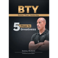 BTY Better Than Yesterday: 5 Steps to Greatness