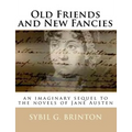 Old Friends and New Fancies: an imaginary sequel to the novels of Jane Austen