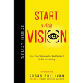 START with VISION: You Don't Have to Be Perfect to Be Amazing