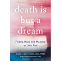 Death Is But a Dream: Finding Hope and Meaning at Life's End