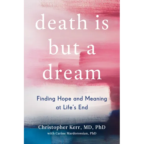 Death Is But a Dream: Finding Hope and Meaning at Life's End
