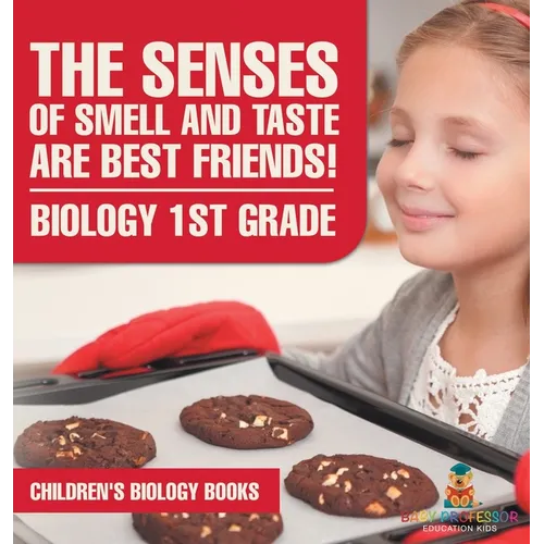 The Senses of Smell and Taste Are Best Friends! - Biology 1st Grade Children's Biology Books - Hardcover