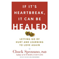 If It's Heartbreak, It Can Be Healed: Letting Go of Hurt and Learning to Love Again