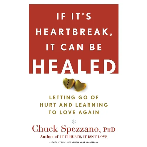 If It's Heartbreak, It Can Be Healed: Letting Go of Hurt and Learning to Love Again