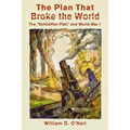 The Plan That Broke the World: The "Schlieffen Plan" and World War I