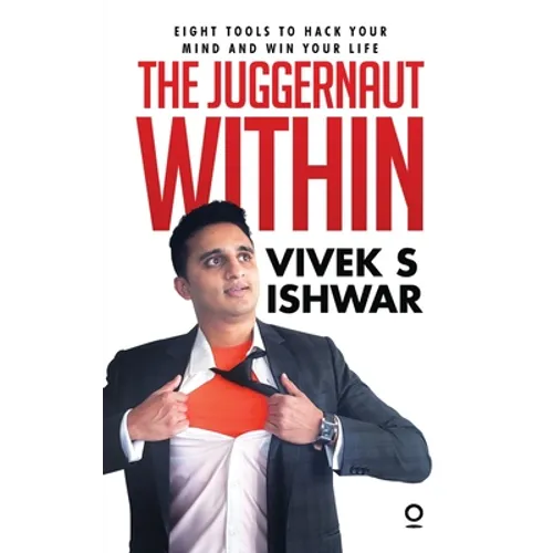 The Juggernaut Within: Eight tools to hack your mind and win your life