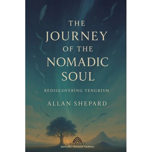 The Journey of the Nomadic Soul: Rediscovering Tengrism