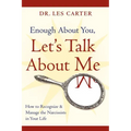 Enough about You, Let's Talk about Me: How to Recognize and Manage the Narcissists in Your Life