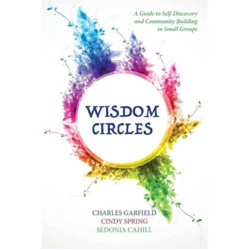 Wisdom Circles: A Guide to Self-Discovery and Community Building in Small Groups