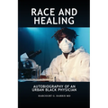 Race and Healing: Autobiography of an Urban Black Physician