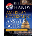 The Handy American Government Answer Book: How Washington, Politics and Elections Work