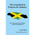 The Long Road to Progress for Jamaica: The Achievements and Failures in the Post-colonial Era
