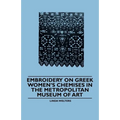 Embroidery on Greek Women's Chemises in the Metropolitan Museum of Art