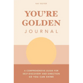 You're Golden Journal: A Comprehensive Guide for Self-Discovery and Direction so You Can Shine