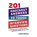 The 201 Knockout Answers to Tough Interview Questions: The Ultimate Guide to Handling the New Competency-Based Interview Style (Special)