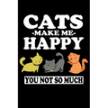 Cats Make Me Happy You Not So Much: Animal Nature Collection
