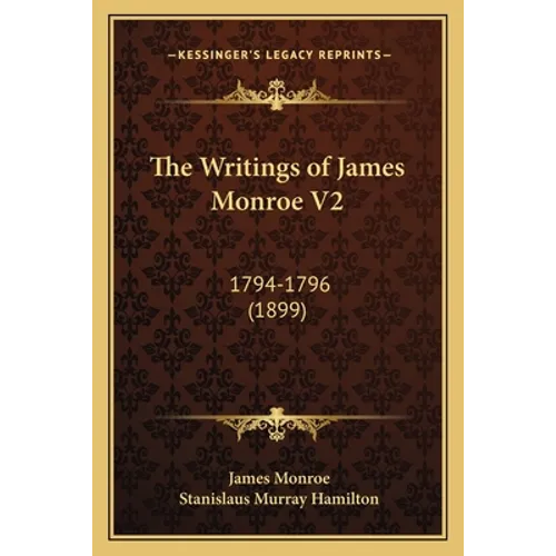 The Writings of James Monroe V2: 1794-1796 (1899)