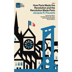 How Paris Made the Revolution and the Revolution Made Paris: From France's Royal City to B - Hardcover