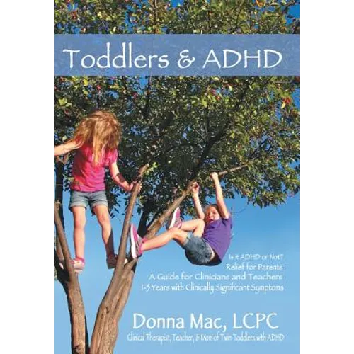 Toddlers & ADHD: Relief for Parents, a Guide for Clinicians and Teachers