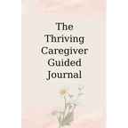 The Thriving Caregiver Guided Journal - Paperback