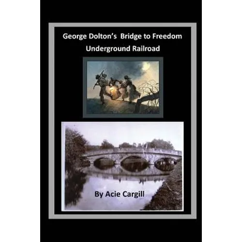 George Dolton's Bridge to Freedom Underground Railroad