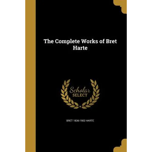 The Complete Works of Bret Harte