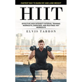 Hiit: Fastest Way to Burn Fat and Lose Weight (Effective High Intensity Interval Training Workouts, Exercises, and Routines- Hiit Workouts)