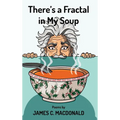 There's a Fractal in My Soup