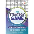 The Strategy Game for Professionals Sudoku Books for Adults Hard